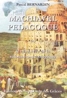 voir Machiavel pédagogue ou le ministère de la réforme psychologique (5ème édition)