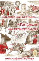 Racontez-moi la France... T01 : Des Gaulois aux premiers Valois  