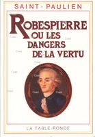 Robespierre ou les dangers de la vertu 1789-1799  