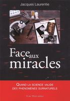 voir Face aux miracles - Quand la science valide des phénomènes surnatuels