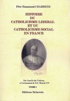 voir Histoire du catholicisme libéral et du catholicisme social en France 5 Tomes