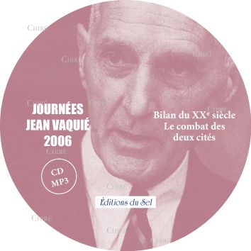 Journées Jean Vaquié 2006 - Bilan du XXe siècle le combat des deux cités (CD MP3)